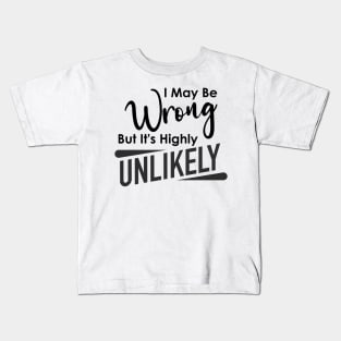 Funny I May Be Wrong But It's Highly Unlikely Humorous Sarcastic Kids T-Shirt